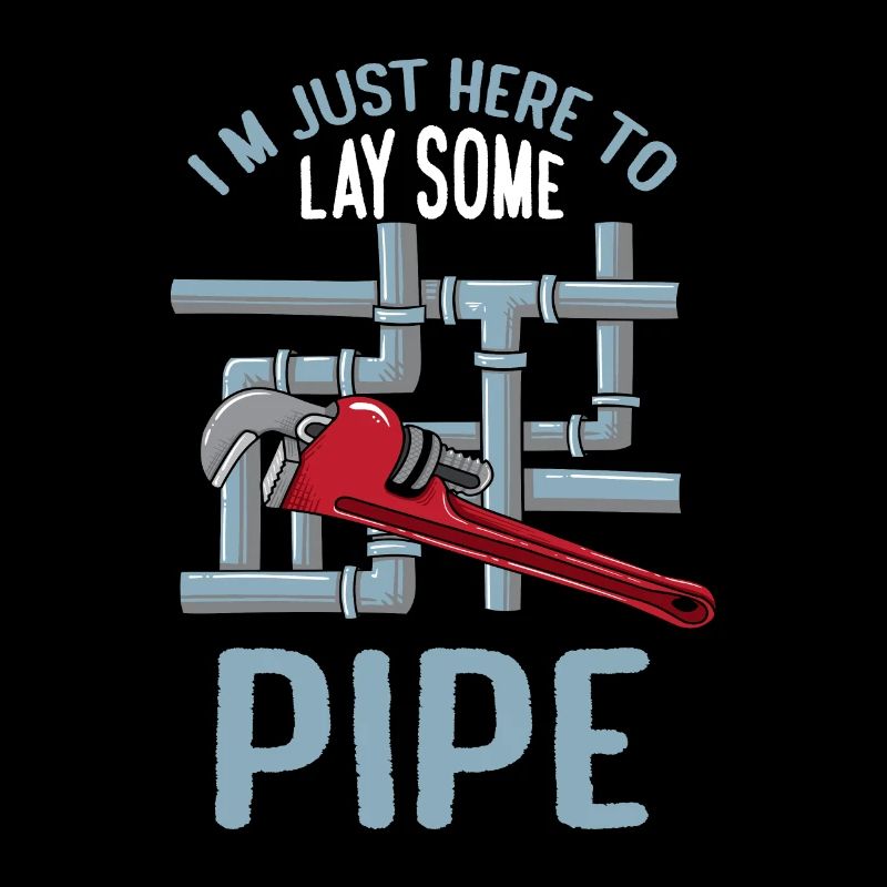 Just Here For Lay Some Pipe Funny Plumber Saying