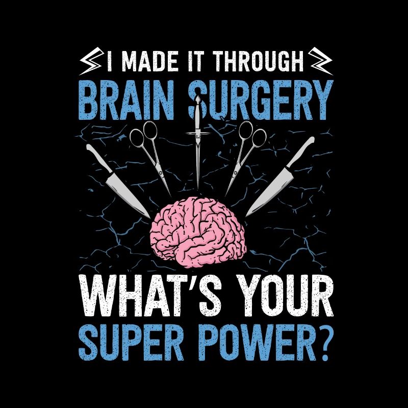 I Made It Through Brain Surgery Funny Brain