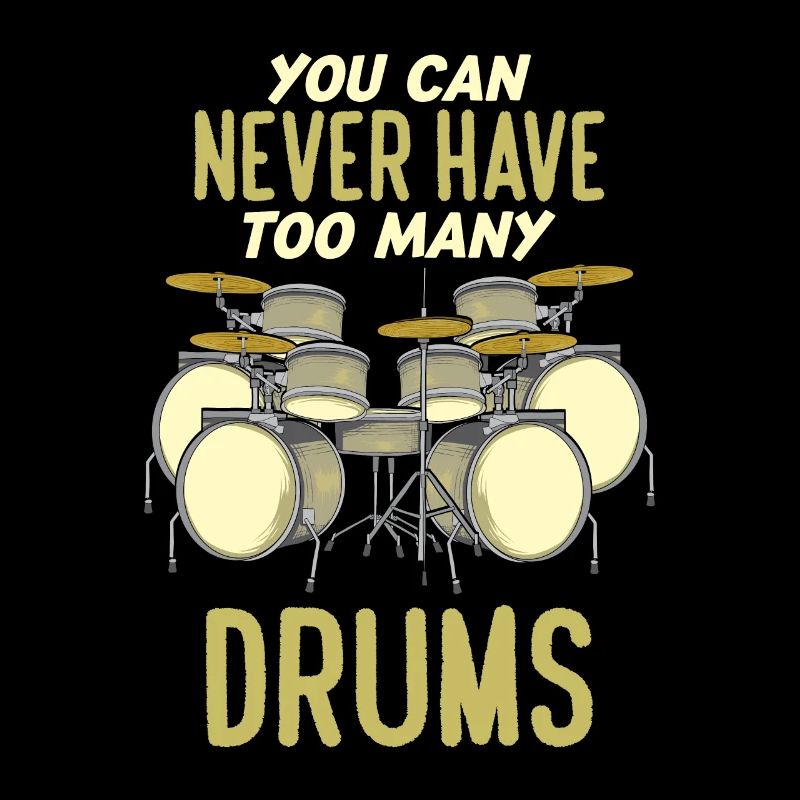 You Can Never Have Too Many Drums Funny Drummer