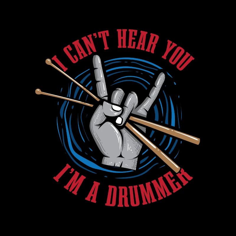 I Can't Hear You I'm A Drummer Funny Drumming