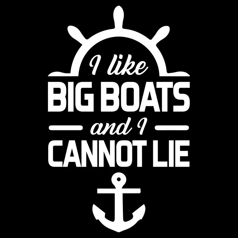 I Like Big Boats and I Cannot Lie