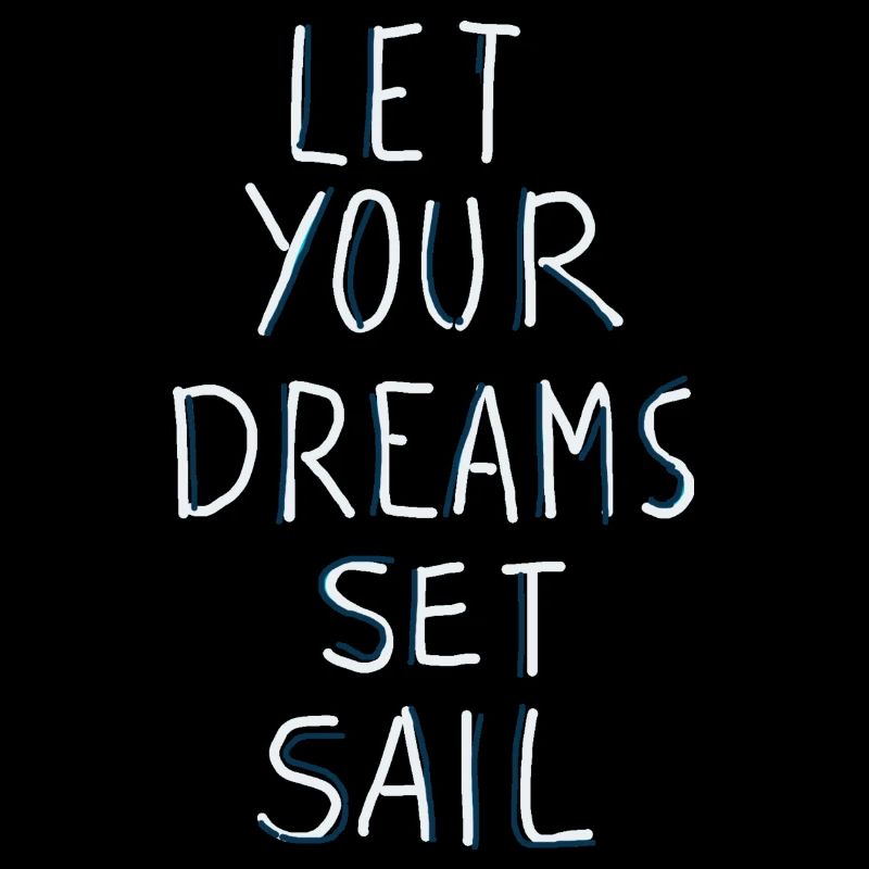 Let your dreams set sail, Träume in See stechen