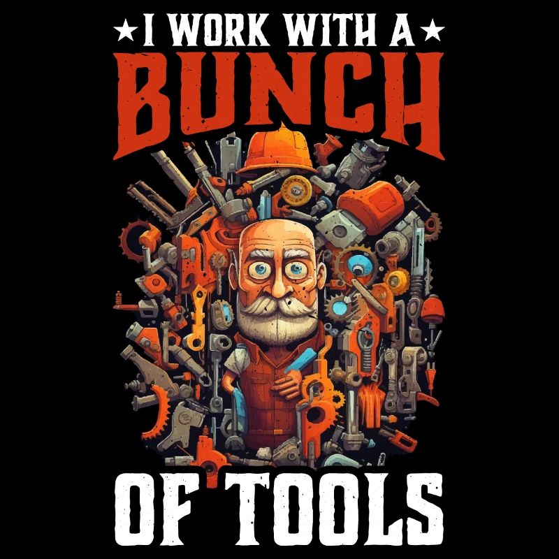 I Work With A Bunch Of Tools 25
