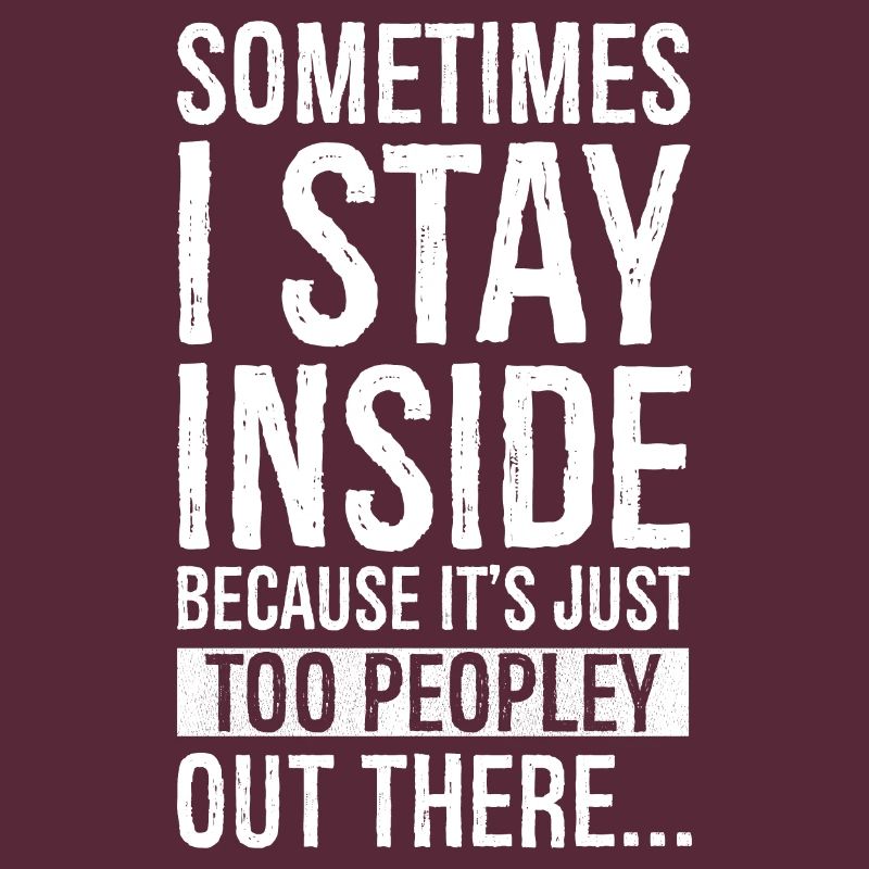 sometimes I stay inside because It's just too