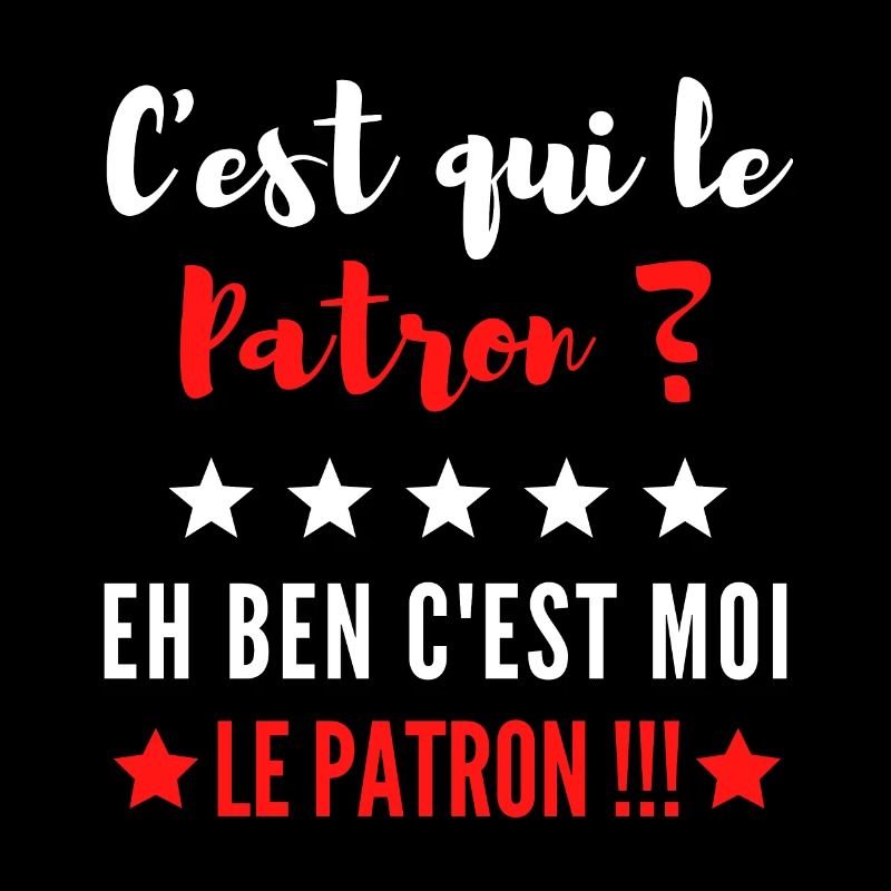 C'est qui le Patron ? eh ben c'est moi le Patron !