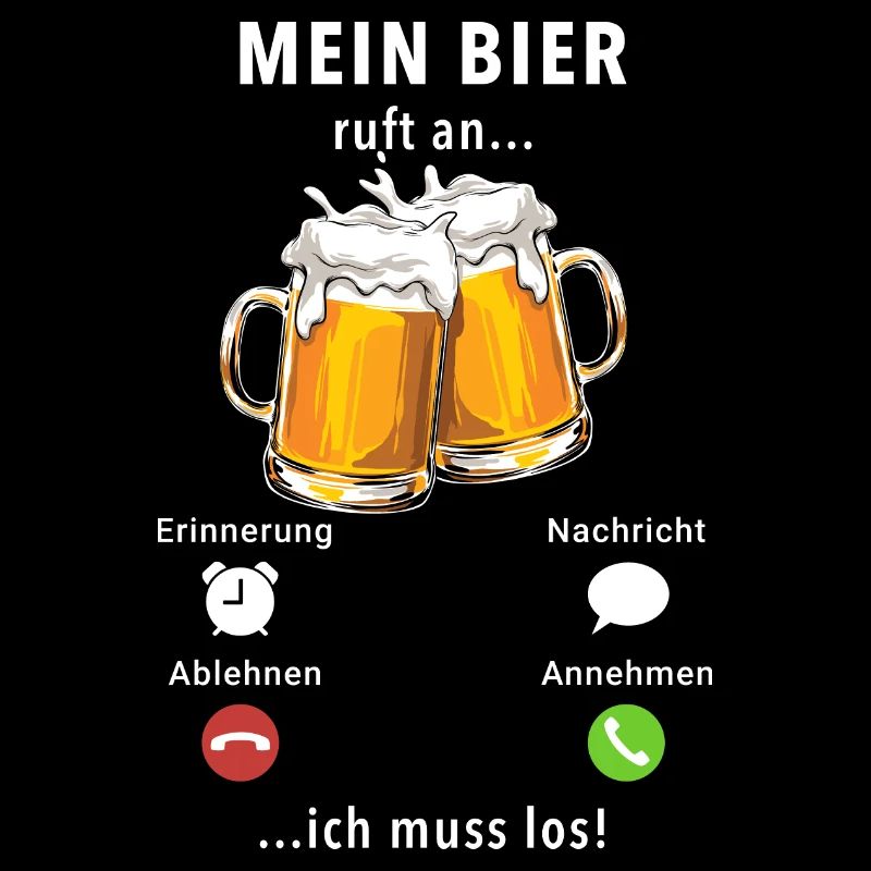 Mein Bier ruft an - ich muss los - Spruch
