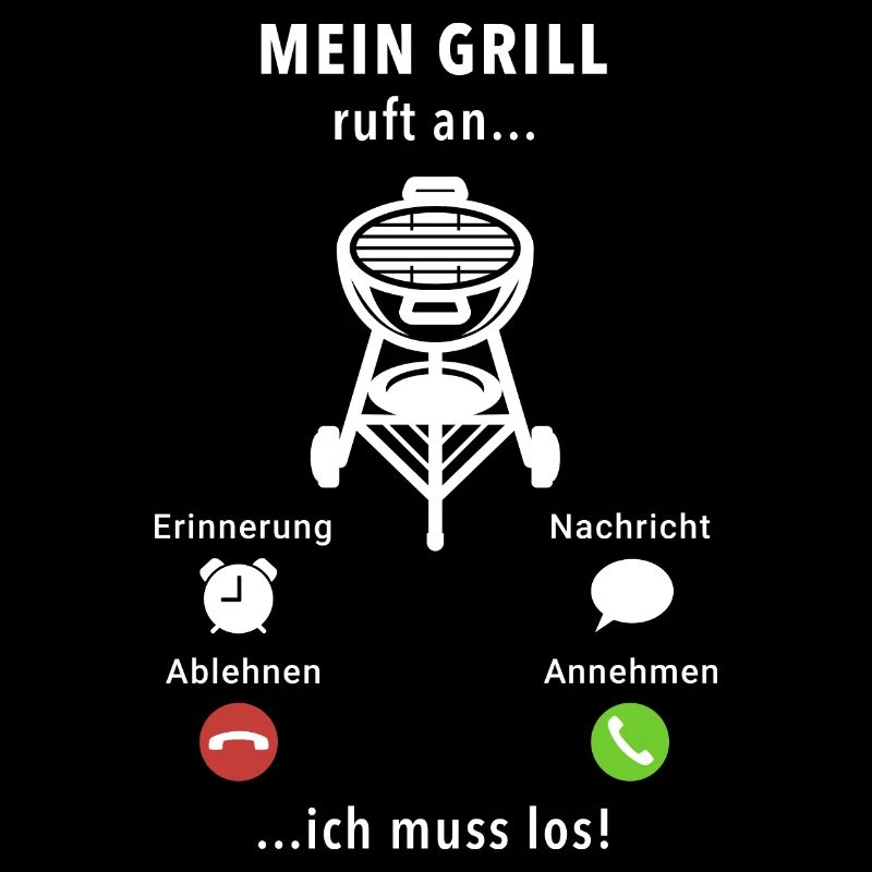 Mein Grill ruft an - ich muss los - Spruch