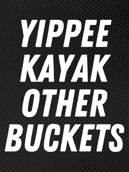 Yippee Kayak Andere Eimer