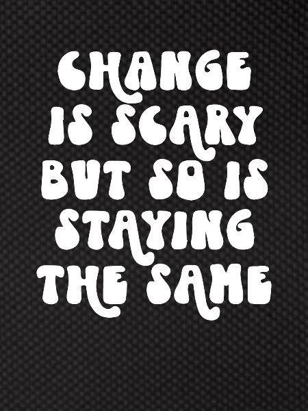 Change is Scary