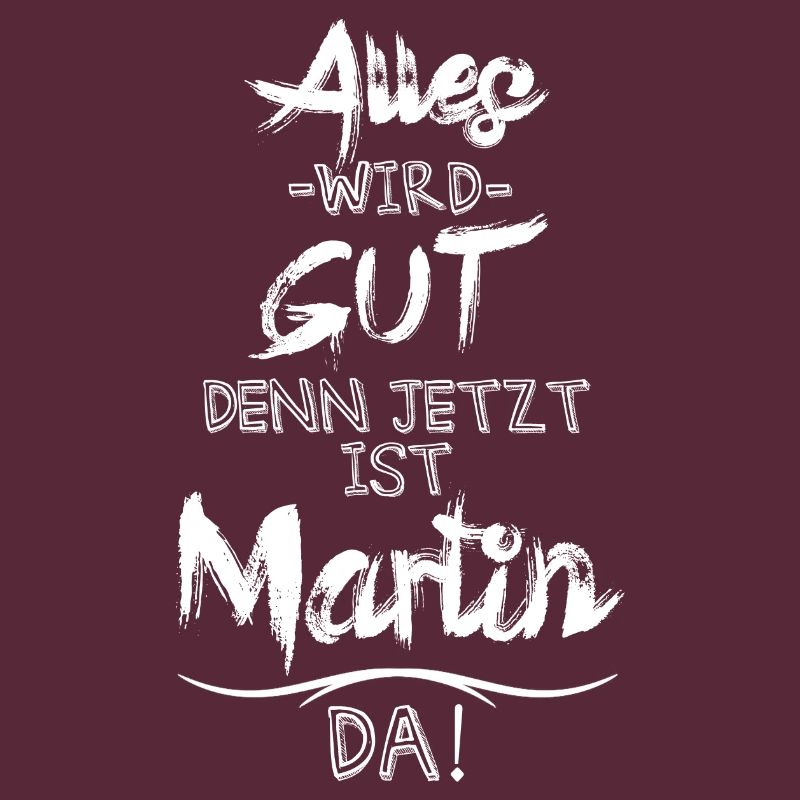 Alles wird gut denn jetzt ist Martin da