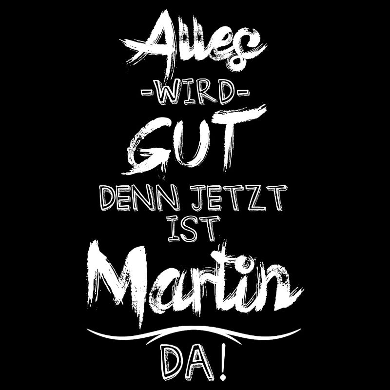 Alles wird gut denn jetzt ist Martin da
