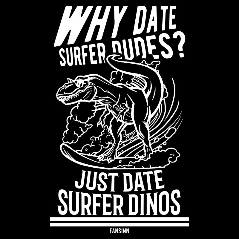 Why Date Surfer Dutes? Just Date Surfer Dinos