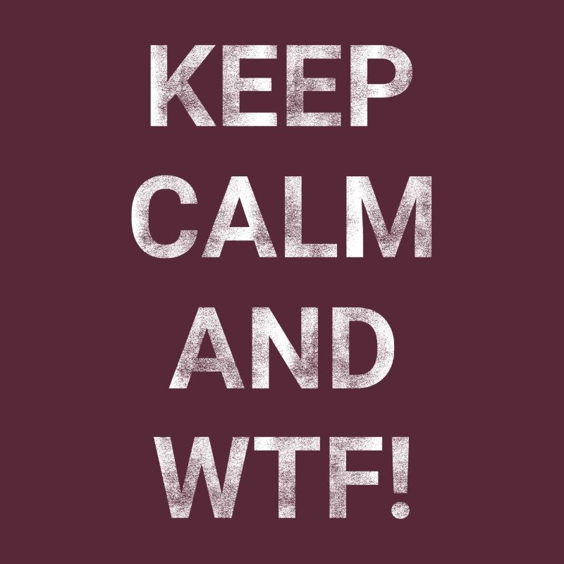 Keep Calm And WTF