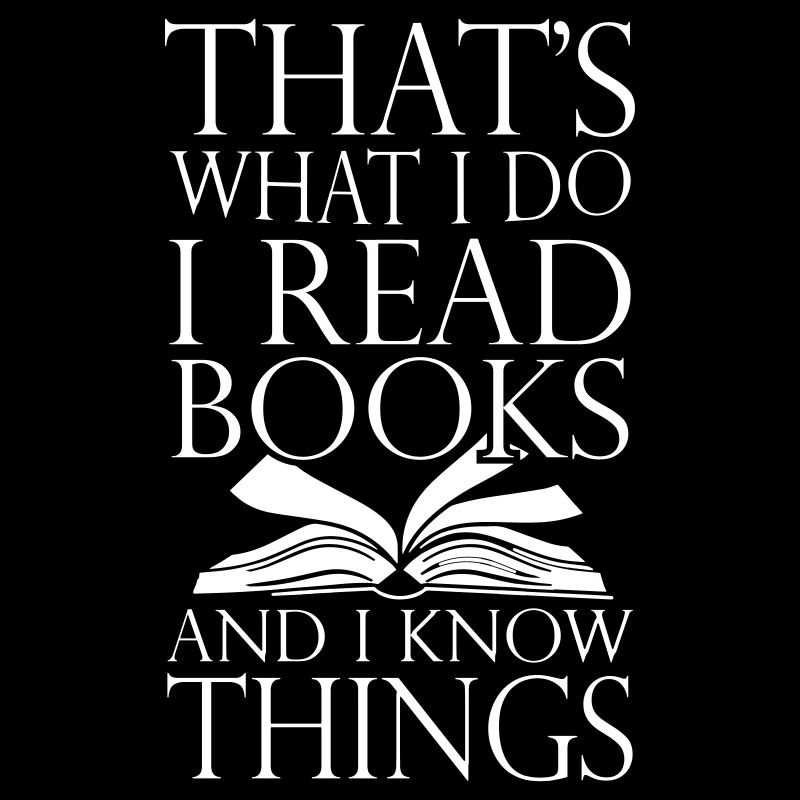 That s What I Do I Read Books And I Know Things