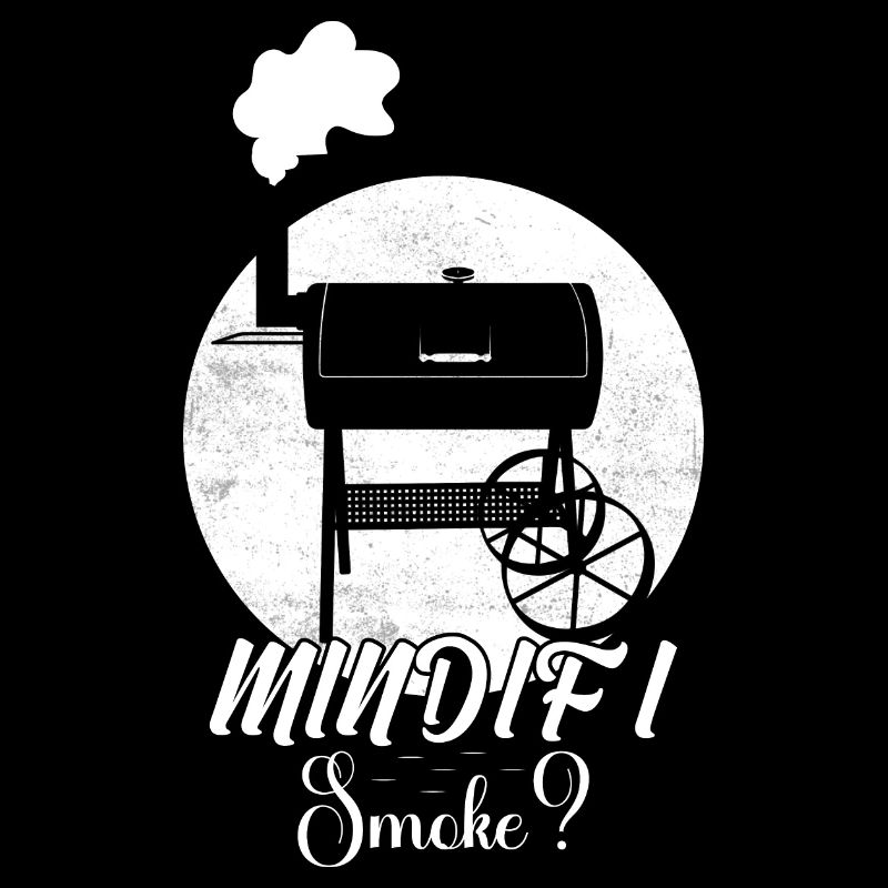 Mind If I Smoke? Smoker BBQ Grilling