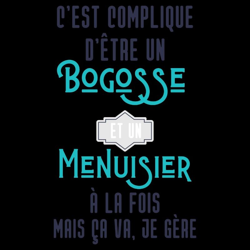 C'est compliqué d'être Bogosse et Menuisier
