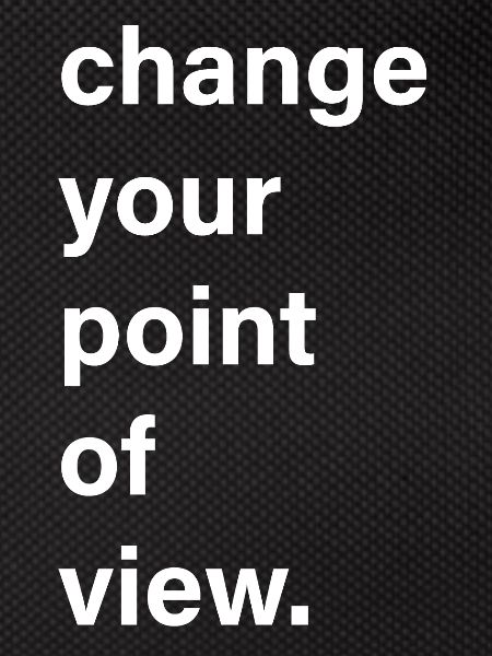 change your point of view