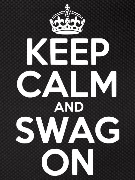Keep Calm and Swag On