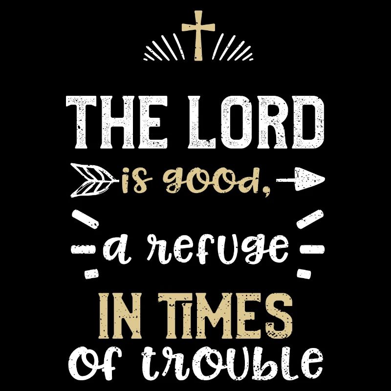 The Lord is good, a refuge in ti...