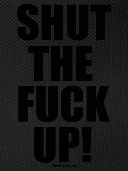 Shut The Fuck Up!