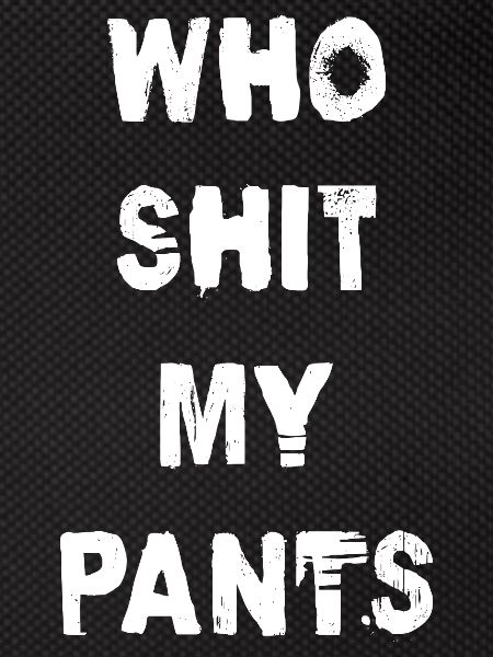 Who Shit My Pants