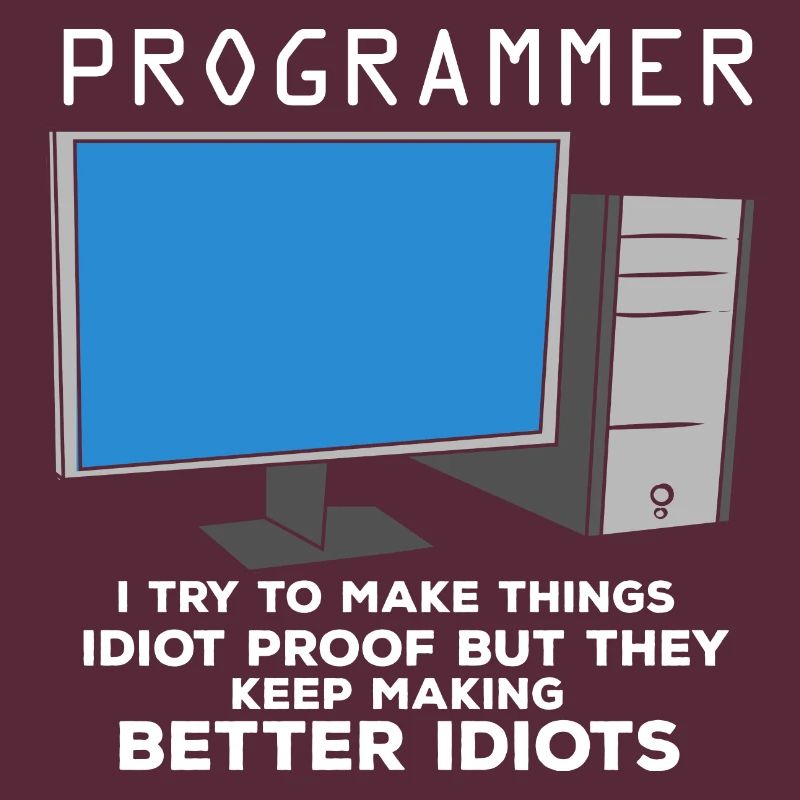 I Try To Make Things Idiot Proof But They Keep