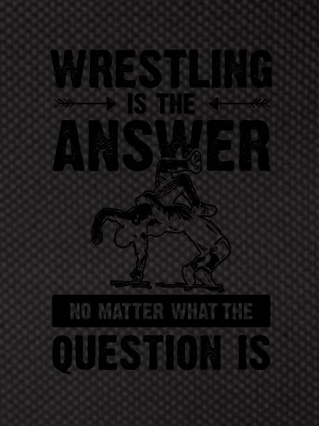 wrestling is the answer