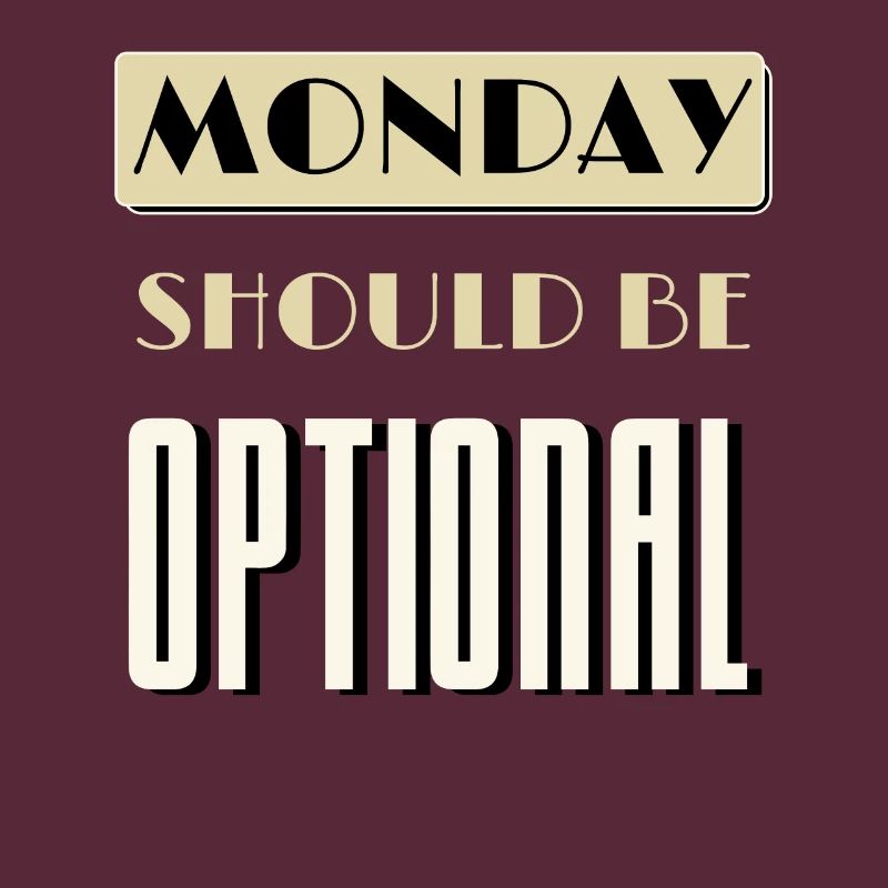 Monday Should Be Optional Monday Worst Day