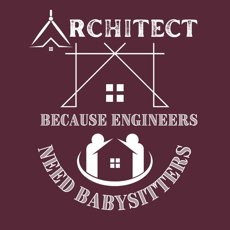 Architect Because Engineers Need Babysitters
