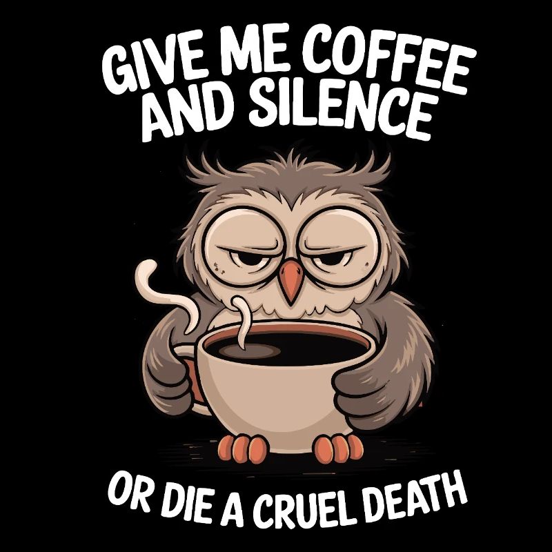 Kaffee Eule - geb mir Kaffee und Stille oder stirb