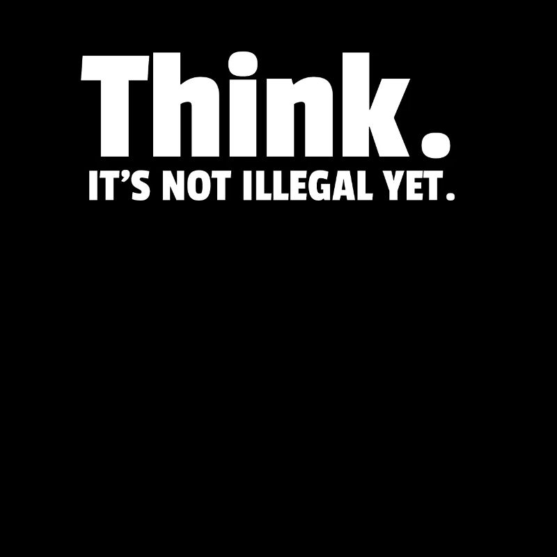 Think it's not illegal yet. t shirt