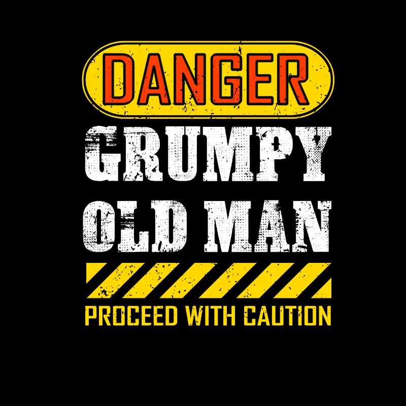 Funny Danger Grumpy Old Man Saying