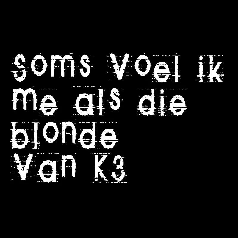 Parfois, je me sens comme cette blonde de K3!