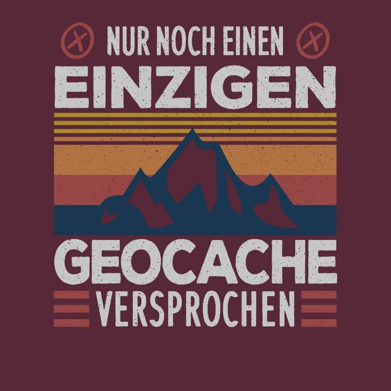 Nur noch einen einzigen Cache .. Geocaching Spruch