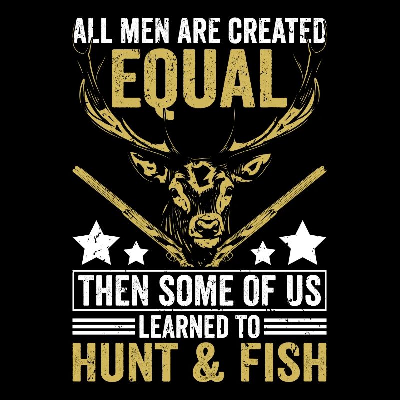 Everyone is equally learned to hunt and fish