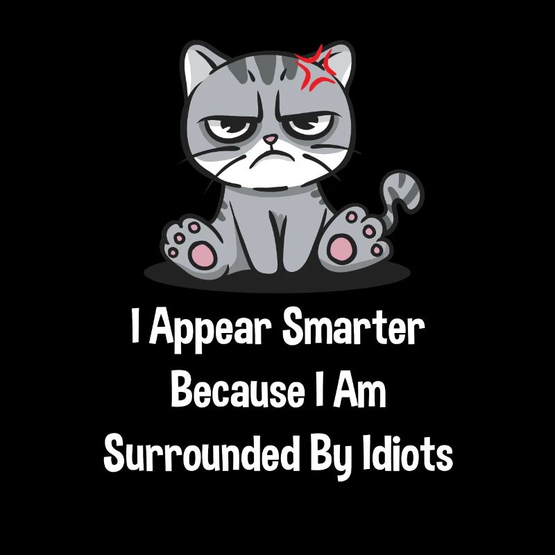 Plus intelligent, parce que je suis drôle de sarcastique des idiots