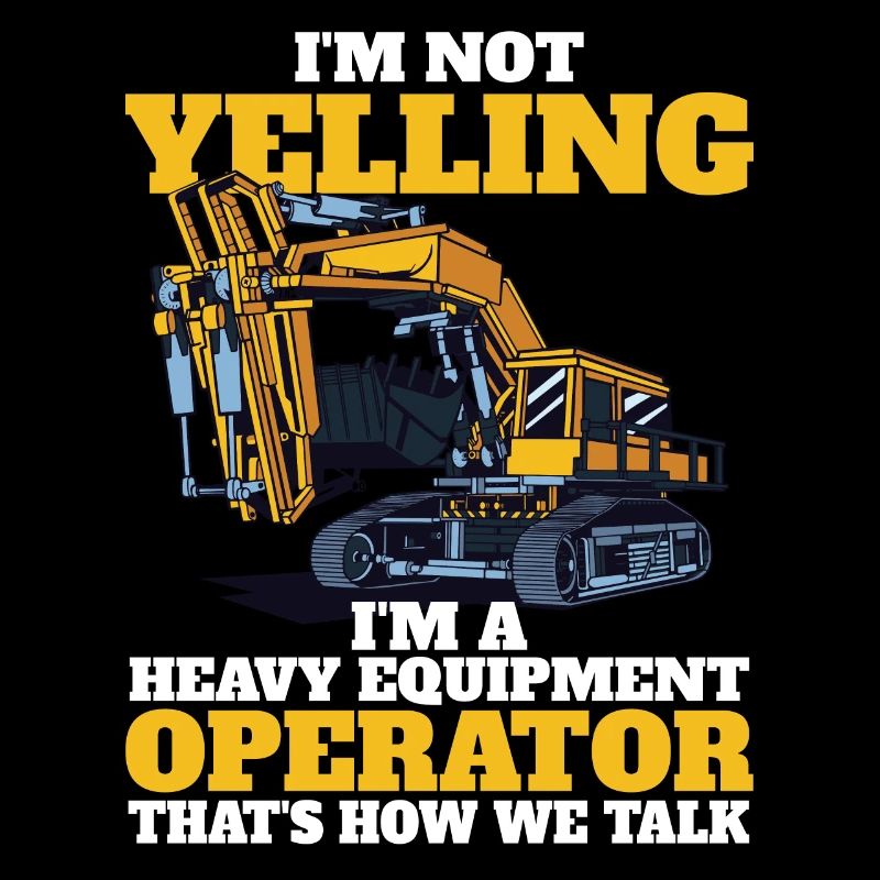 I don't scream heavy machinery operators