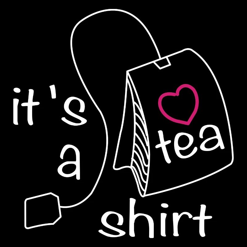it s a tea shirt tea lover