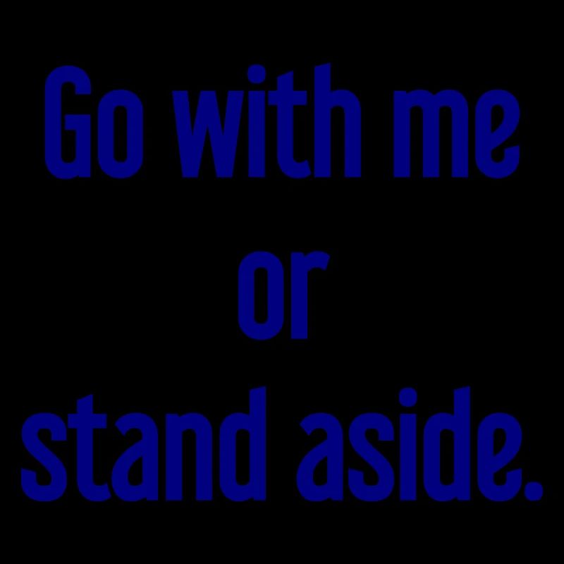 Geh mit oder beiseite