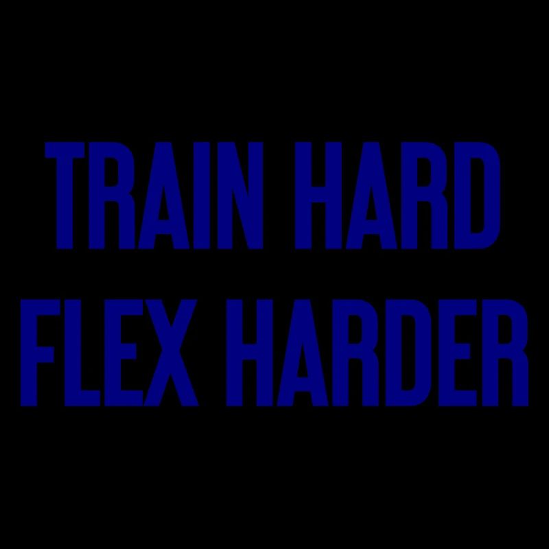 Train Hard Flex Harder