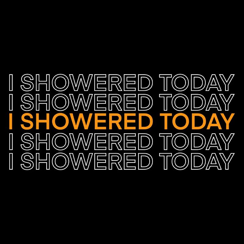 I Showered Today Funny Corny Saying