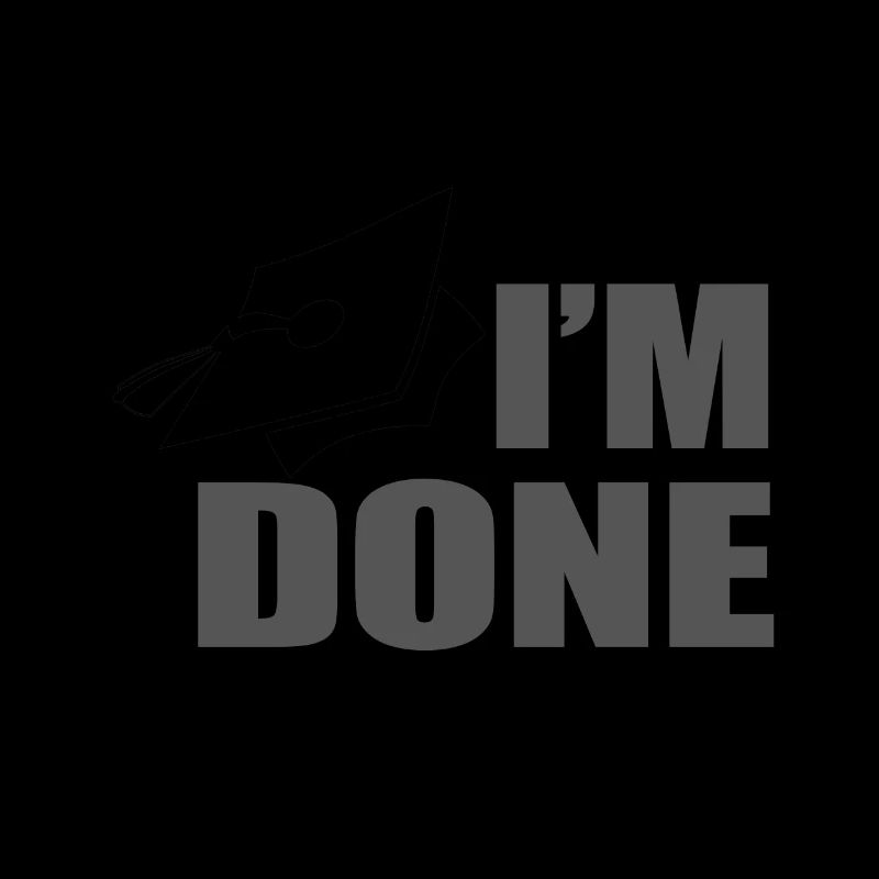 I ́m done with school - I'm done with school