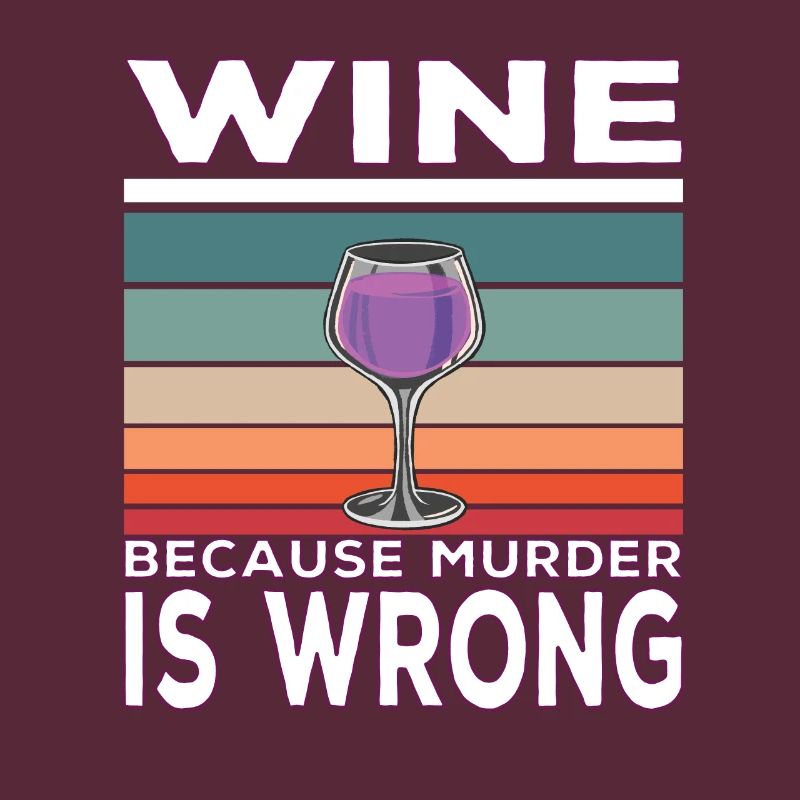 Wine Because Murder is Wrong Wine Drinker Saying