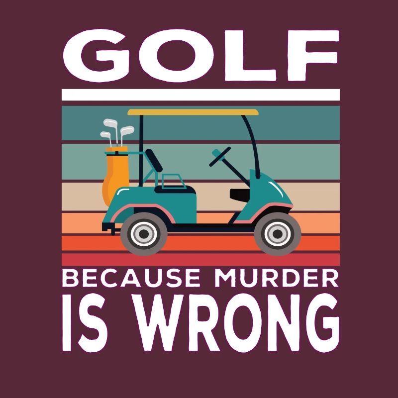 Golf because Murder is wrong Golf Spruch
