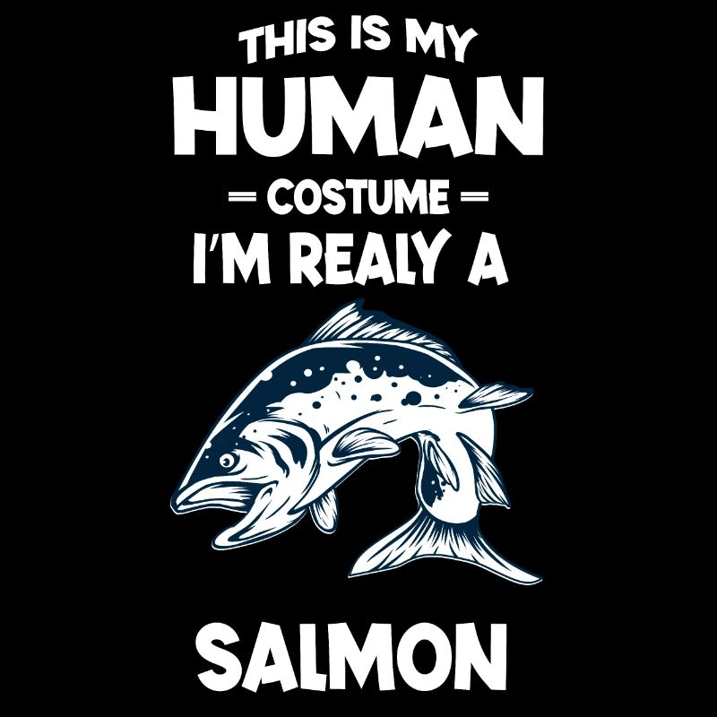 This is My Human Costume I'm Really A Salmon