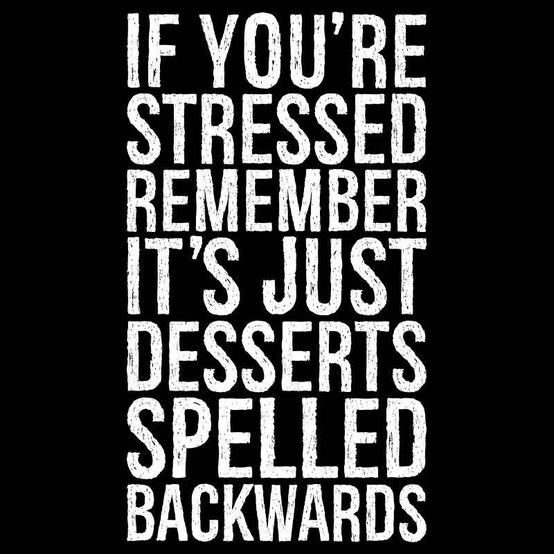 Wenn Sie gestresst sind, denken Sie daran, dass es nur Desserts sind