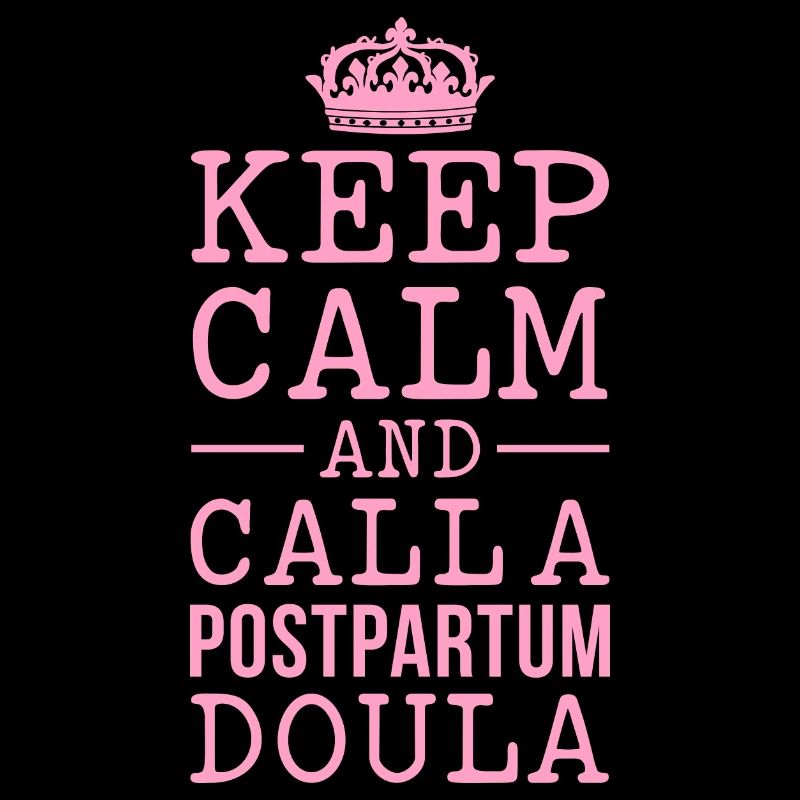 Keep Calm and call a Postpartum Doula