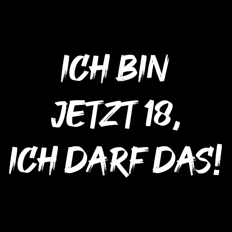 Ich bin jetzt 18, ich darf das!