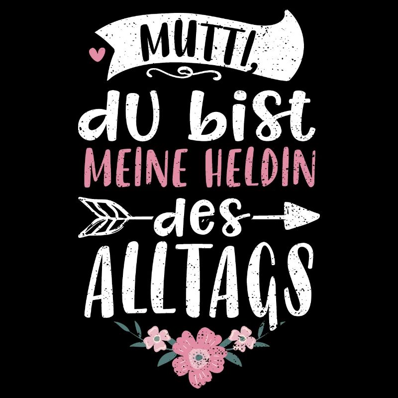 Mutti, du bist meine Heldin des...