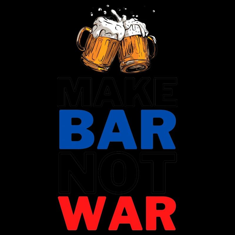 MAKE BAR NOT WAR
